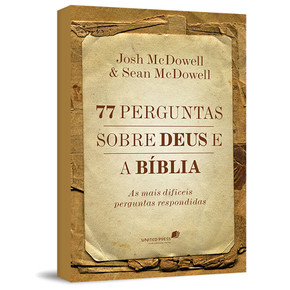77 perguntas sobre Deus e a Bíblia - Josh McDowell e Sean McDowell