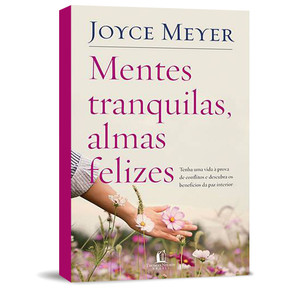 Mentes Tranquilas, Almas Felizes - Joyce Meyer