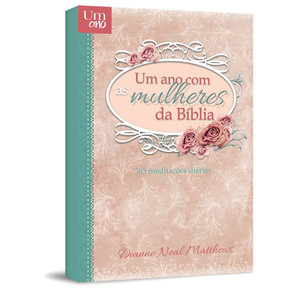 Um ano com as Mulheres da Bíblia - Pão Diário