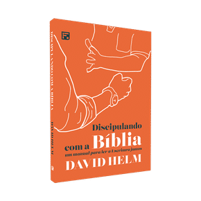 Discipulando com a Bíblia - David Helm