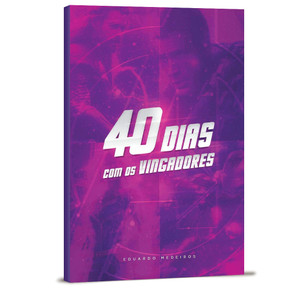 40 Dias Com Os Vingadores - Eduardo Medeiros