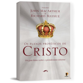 Os Planos Proféticos de Cristo - John MacArthur