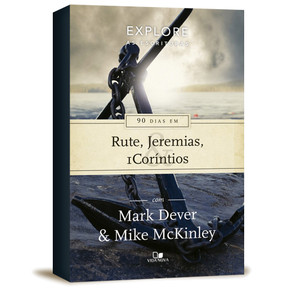 90 dias em Rute, Jeremias e 1Coríntios - Mark Dever e Mike McKinley