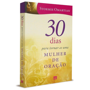 30 Dias Para Tornar-se Uma Mulher de Oração - Stormie Omartian