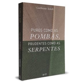 Puros Como As Pombas, Prudentes Como As Serpentes - Guilherme Schelb