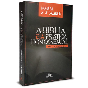 A Bíblia e a prática homossexual - Robert A. J Gagnon