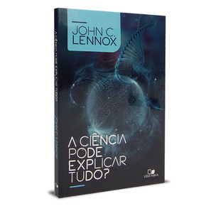 A ciência pode explicar tudo? - John C. Lennox
