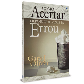 Como acertar depois que você já errou - Gary J. Oliver
