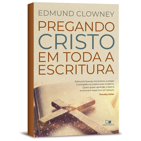 Pregando Cristo em toda a Escritura - Edmund Clowney