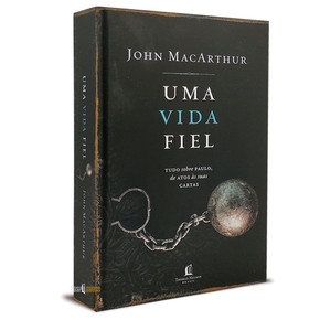 Uma vida fiel: Tudo sobre Paulo, de Atos às suas cartas - John MacArthur
