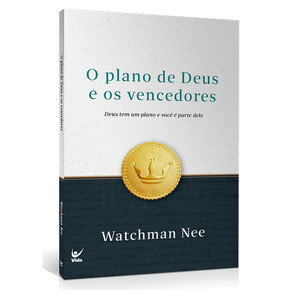 O plano de Deus e os vencedores - Watchman Nee