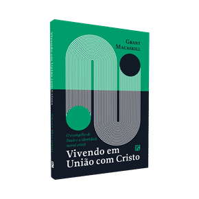 Vivendo em União com Cristo - Grant Macaskill