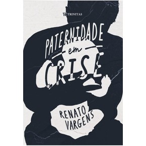 Paternidade em crise - Renato Vargens