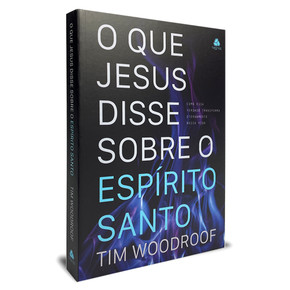 O que Jesus disse sobre o Espírito Santo - Tim Woodroof