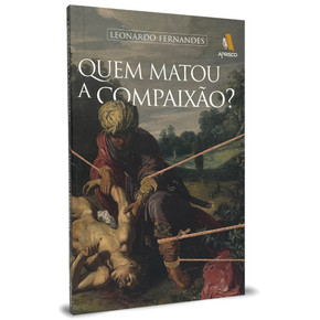 Quem Matou A Compaixão? - Leonardo Fernandes