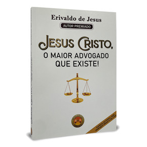 Jesus Cristo, o maior Advogado que existe! | Erivaldo de Jesus
