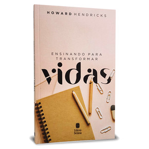 Ensinando Para Transformar Vidas - Howard Hendricks