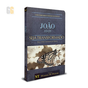 Comentário Bíblico Wiersbe - João 13-21 | Seja Transformado