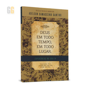 Deus em Todo Tempo, em Todo Lugar | Adelson Damasceno Santos