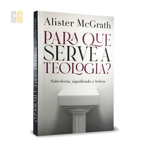 Para Que Serve a Teologia? | Alister McGrath