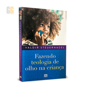 Fazendo Teologia de Olho na Criança | Valdir Steuernagel