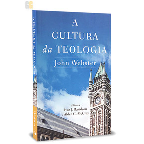A Cultura da Teologia | John Webster