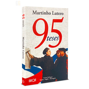95 Teses | Versão Trilíngue Latim, Inglês e Português |  Martinho Lutero