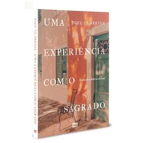 Uma experiência com o sagrado: Sentindo a beleza divina no cotidiano | Joel Clarkson