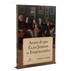 Algo que eles jamais se esquecerão | Joshua Gibbs