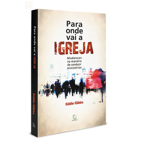 Para onde vai a Igreja | Eddie Gibbs