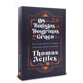 Os Batistas e as Doutrinas da Graça Thomas Nettles