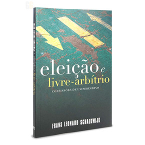 Eleição e Livre-Arbítrio | Frans L. Schalkwijk