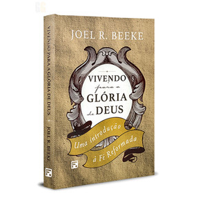 Vivendo Para a Glória de Deus | Joel R. Beeke