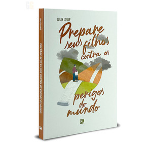 Prepare Seus Filhos Contra os Perigos do Mundo | Julie Lowe