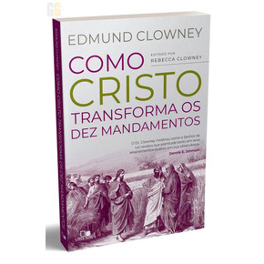 Como Cristo Transforma os Dez Mandamentos | Edmund P. Clowney