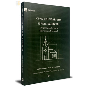 Como Edificar Uma Igreja Saudável | Mark Dever e Paul Alexander