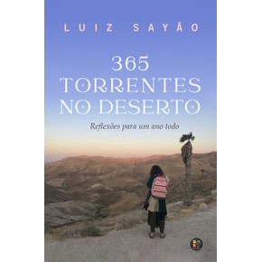 Devocional 365 torrentes no deserto | Reflexões para um ano todo | Luiz Sayão