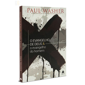 O Evangelho de Deus e O Evangelho do Homem - Paul Washer