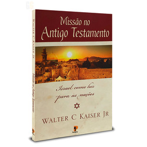 Missão no Antigo Testamento - Walter Kaiser Jr