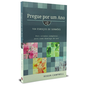 Pregue Por Um Ano Vol.2 - 104 Esboços de Sermões | Roger Campbell