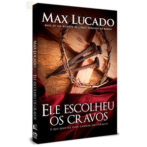 Ele Escolheu os Cravos - Max Lucado
