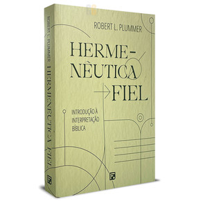 Hermenêutica Fiel | Introdução à interpretação bíblica | Robert L. Plummer