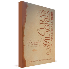 Curas & Milagres no Ministério de Jesus | Elias Barbosa da Silva