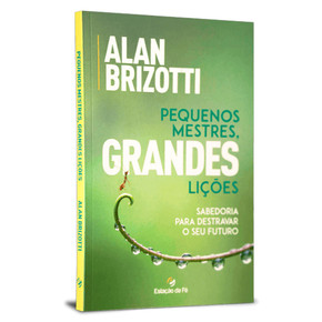 Pequenos Mestres, Grandes Lições | Alan Brizotti