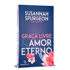 Graça Livre e Amor Eterno | Susannah Spurgeon