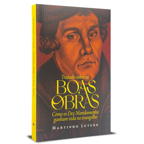 Tratado Sobre as Boas Obras | Martinho Lutero