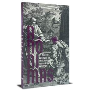 Anônimas: As mulheres sem nome que marcaram a história da redenção