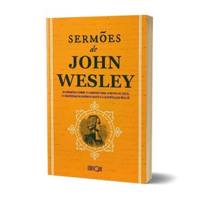 Sermões de John Wesley - 10 Sermões Sobre O Caminho Para O Reino De Deus, O Despertar Do Espírito Santo e a Justificação pela Fé