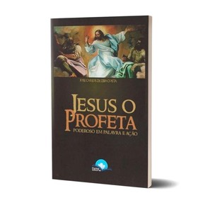 Jesus O Profeta - José Carlos de Lima Costa