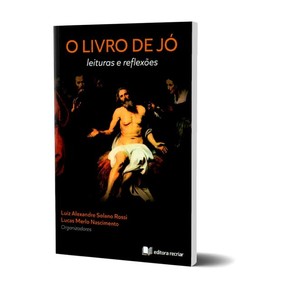 O Livro De Jó: Leituras e Reflexões - Luiz Alexandre Solano Rossi e Lucas Merlo Nascimento